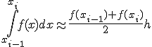 \int_{x_{i-1}}^{x_i}{f(x)dx}\approx \frac{f(x_{i-1})+f(x_i)}{2}h